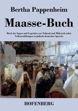 Maasse-Buch: Buch der Sagen und Legenden aus Talmud und Midrasch nebst Volkserz?lungen in j?isch-deutscher Sprache