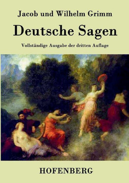 Deutsche Sagen: Vollst?dige Ausgabe der dritten Auflage