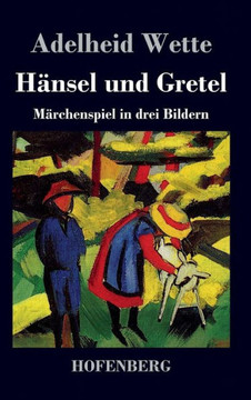 H?sel und Gretel: M?chenspiel in drei Bildern