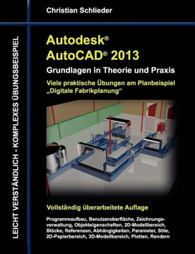 Autodesk AutoCAD 2013 - Grundlagen in Theorie und Praxis: Viele praktische ?ungen am Planungsbeispiel Fabrikplanung
