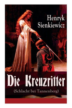 Die Kreuzritter (Schlacht bei Tannenberg): Staat des Deutschen Ordens (Historischer Roman) Die Kreuzritter (Schlacht bei Tannenberg): Staat des Deutschen Ordens (Historischer Roman)
