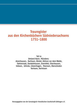 Trauregister aus den Kirchenb?hern S?niedersachsens 1751-1800: Teil 10 Umgebung Hann. M?den: Varlosen, Ellershausen, B?ren vor dem Walde, L?enhag