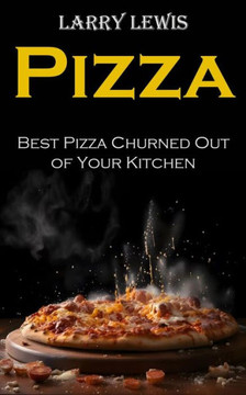 Pizza: Best Pizza Churned Out of Your Kitchen