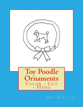Toy Poodle Ornaments : Color - Cut - Hang