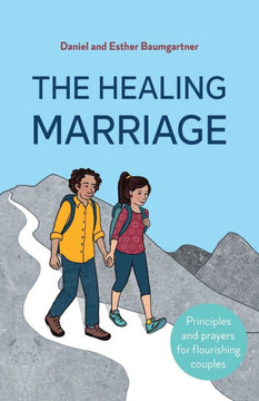 The Healing Marriage: Principles and prayers for flourishing couples The Healing Marriage: Principles and prayers for flourishing couples