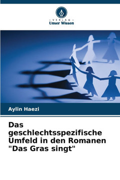 Das geschlechtsspezifische Umfeld in den Romanen ""Das Gras singt""