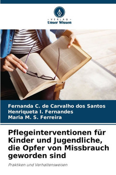 Pflegeinterventionen f? Kinder und Jugendliche, die Opfer von Missbrauch geworden sind