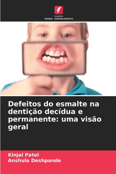 Defeitos do esmalte na denti?o dec?ua e permanente: uma vis? geral