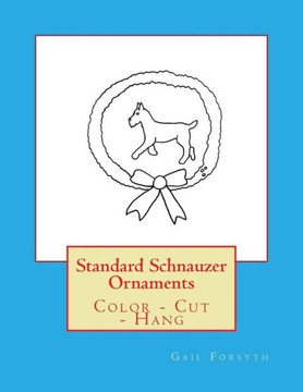 Standard Schnauzer Ornaments : Color - Cut - Hang