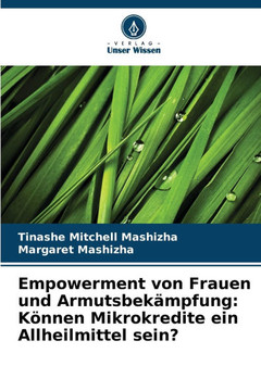 Empowerment von Frauen und Armutsbek?pfung: K?nen Mikrokredite ein Allheilmittel sein?