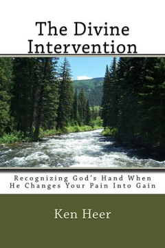 The Divine Intervention : Recognizing God'S Hand When He Changes Your Pain Into Gain