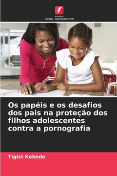 Os pap?s e os desafios dos pais na prote?o dos filhos adolescentes contra a pornografia