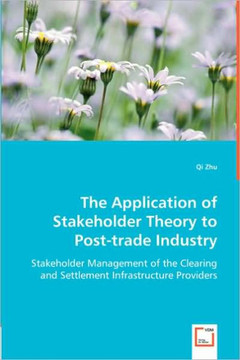 The Application of Stakeholder Theory to Post-trade Industry The Application of Stakeholder Theory to Post-trade Industry
