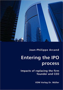 Entering the IPO process - Impacts of replacing the firm founder and CEO