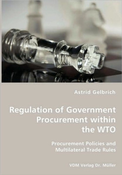 Regulation of Government Procurement within the WTO - Procurement Policies and Multilateral Trade Rules