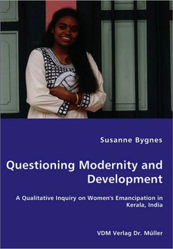Questioning Modernity and Development - A Qualitative Inquiry on Women's Emancipation in Kerala, India