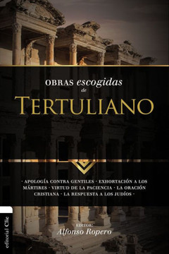 Obras Escogidas Tertuli SC: Apolog? contra gentiles. Exhortaci? a los M?tires. Virtud de la Paciencia. La oraci? cristiana. La respuesta a los