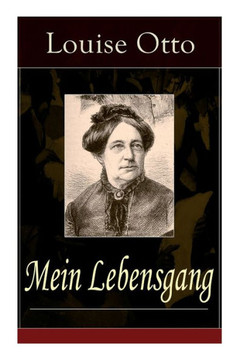 Mein Lebensgang: Gedichte aus f?f Jahrzehnten von Louise Otto-Peters, sozialkritischer Schriftstellerin und Mitbegr?derin der b?gerl