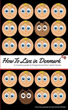 How to Live in Denmark: A humorous guide for foreigners and their Danish friends