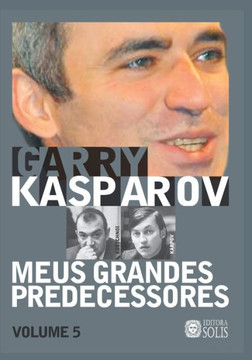 Meus Grandes Predecessores - Volume 5: Kortchnoi e Karpov