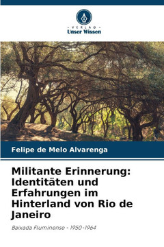 Militante Erinnerung: Identit?en und Erfahrungen im Hinterland von Rio de Janeiro