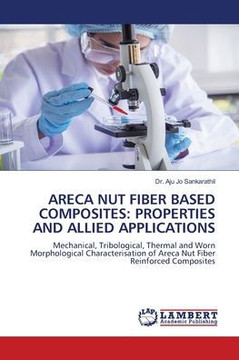 Areca Nut Fiber Based Composites: Properties and Allied Applications