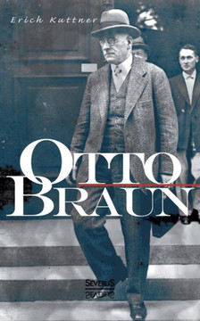 Otto Braun. Eine Biographie Otto Braun. Eine Biographie