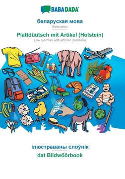 BABADADA, Belarusian (in cyrillic script) - Plattd?tsch mit Artikel (Holstein), visual dictionary (in cyrillic script) - dat Bildw?rbook: Belarusian