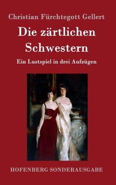 Die z?rtlichen Schwestern: Ein Lustspiel in drei Aufz?gen