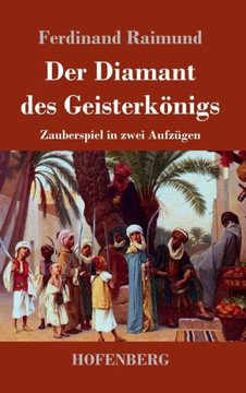 Der Diamant des Geisterk?igs: Zauberspiel in zwei Aufz?en