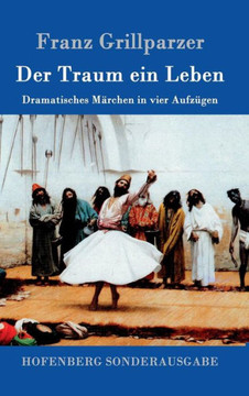 Der Traum ein Leben: Dramatisches M?chen in vier Aufz?en