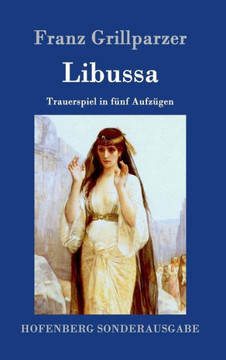 Libussa: Trauerspiel in f?f Aufz?en Libussa: Trauerspiel in f?f Aufz?en