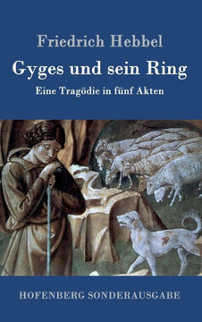 Gyges und sein Ring: Eine Trag?ie in f?f Akten