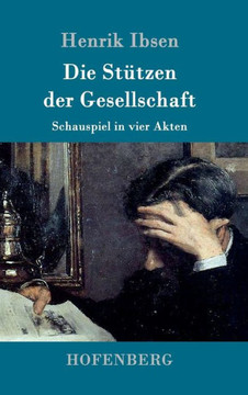 Die St?zen der Gesellschaft: Schauspiel in vier Akten Die St?zen der Gesellschaft: Schauspiel in vier Akten