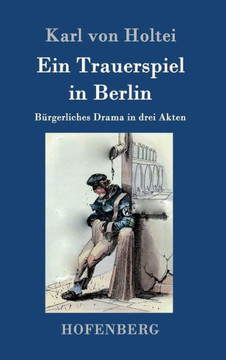 Ein Trauerspiel in Berlin: B?gerliches Drama in drei Akten