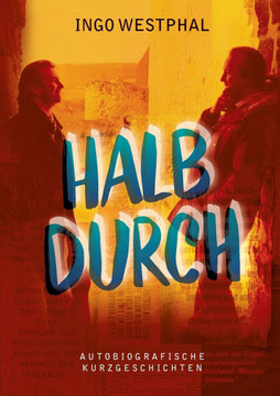 Halbdurch: Autobiografische Kurzgeschichten