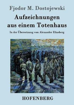 Aufzeichnungen aus einem Totenhaus: In der ?ersetzung von Alexander Eliasberg