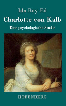 Charlotte von Kalb: Eine psychologische Studie Charlotte von Kalb: Eine psychologische Studie