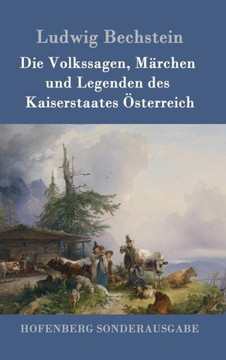 Die Volkssagen, M?chen und Legenden des Kaiserstaates ?terreich