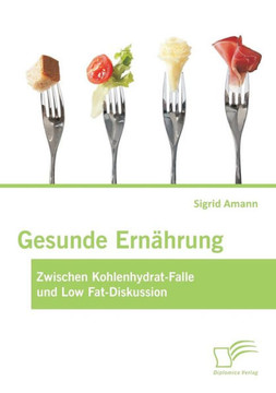 Gesunde Ern?rung: Zwischen Kohlenhydrat-Falle und Low Fat-Diskussion