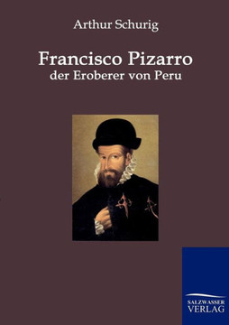 Francisco Pizarro - der Eroberer von Peru