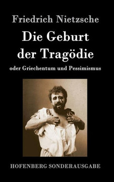 Die Geburt der Trag?ie: oder Griechentum und Pessimismus