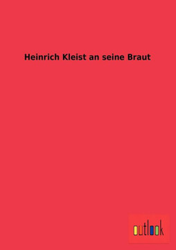 Heinrich Kleist an seine Braut