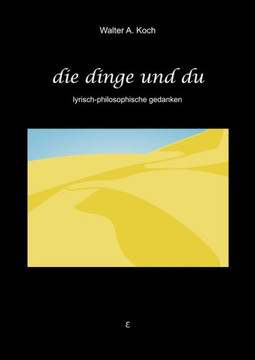 Die Dinge und Du: Lyrisch-philosophische Gedanken