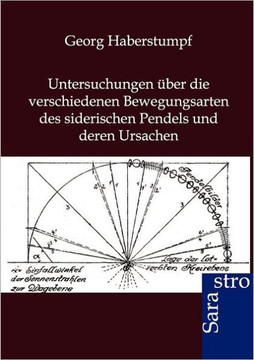Untersuchungen ?er die verschiedenen Bewegungsarten des siderischen Pendels und deren Ursachen