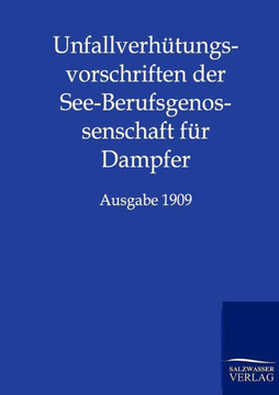 Unfallverh?ungsvorschriften der See-Berufsgenossenschaft f? Dampfer Unfallverh?ungsvorschriften der See-Berufsgenossenschaft f? Dampfer