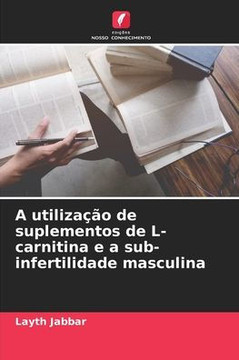A utiliza?o de suplementos de L-carnitina e a sub-infertilidade masculina
