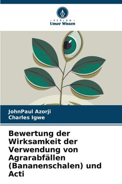 Bewertung der Wirksamkeit der Verwendung von Agrarabf?len (Bananenschalen) und Acti