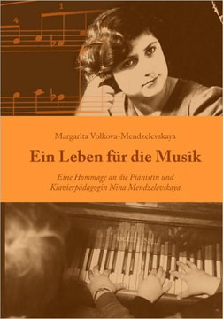 Ein Leben f? die Musik: Einne Hommage an die Pianistin und Klavierp?agogin Nina Mendzelevskaya