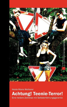 Achtung! Teenie-Terror!: Eine heitere Zeitreise mit Selbsterfahrungsgarantie